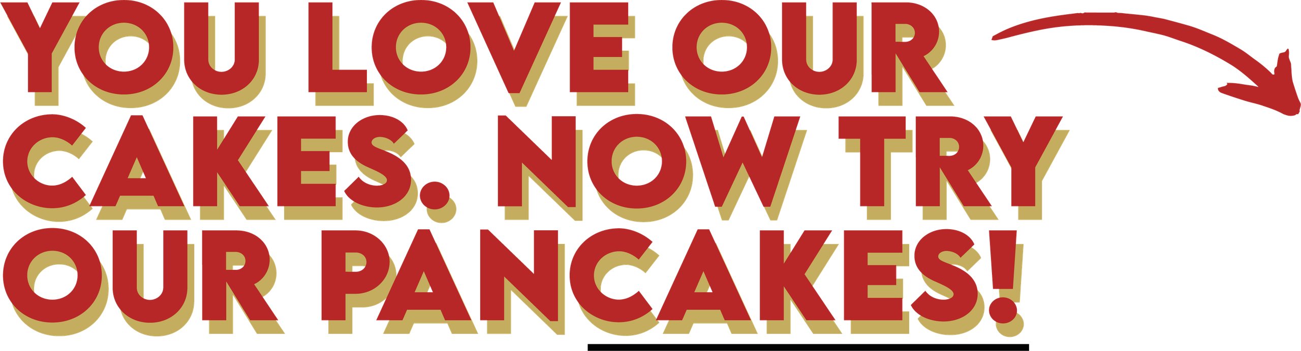 You Love Our Cakes. Now Try Our Pancakes!